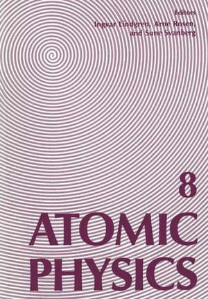 Atomic Physics 8: Proceedings of the Eighth International Conference on Atomic Physics, August 2–6, 1982, Göteborg, Sweden de I. Lindgren