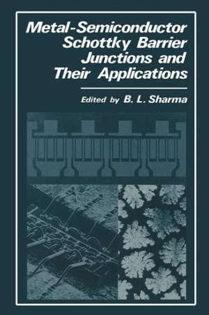 Metal-Semiconductor Schottky Barrier Junctions and Their Applications de B.L. Sharma