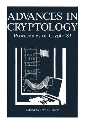 Advances in Cryptology: Proceedings of Crypto 83 de David Chaum