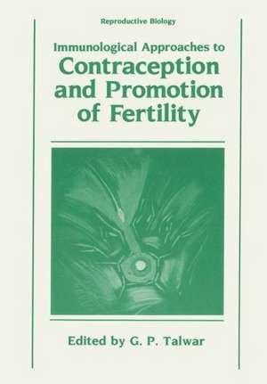 Immunological Approaches to Contraception and Promotion of Fertility de Gursaran Talwar