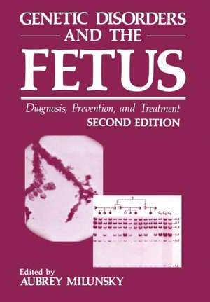 Genetic Disorders and the Fetus: Diagnosis, Prevention, and Treatment de Aubrey Milunsky