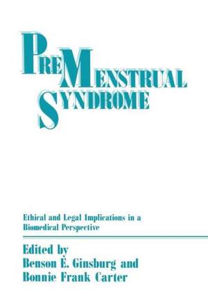 Premenstrual Syndrome: Ethical and Legal Implications in a Biomedical Perspective de Benson Ginsburg