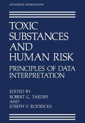 Toxic Substances and Human Risk: Principles of Data Interpretation de Robert G. Tardiff