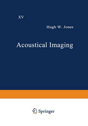 Acoustical Imaging: Volume 15 de Hugh W. Jones