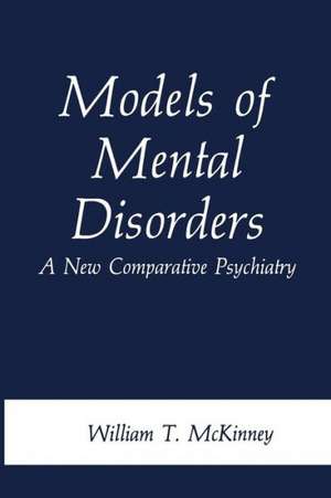 Models of Mental Disorders: A New Comparative Psychiatry de William T. McKinney Jr.