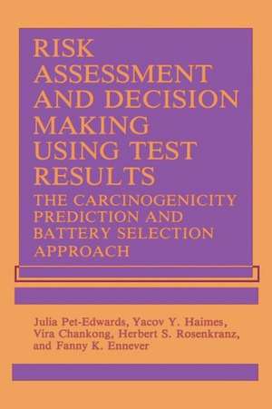 Risk Assessment and Decision Making Using Test Results: The Carcinogenicity Prediction and Battery Selection Approach de V. Chankong