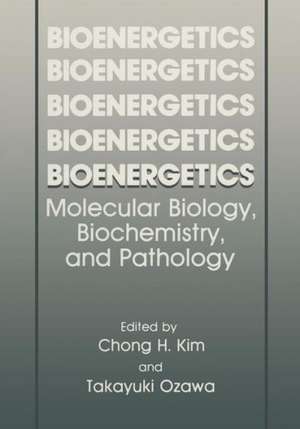 Bioenergetics: Molecular Biology, Biochemistry, and Pathology de Chong H. Kim