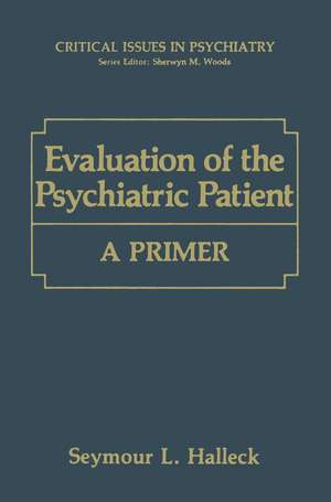 Evaluation of the Psychiatric Patient: A Primer de Seymour L. Halleck