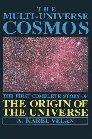 The Multi-Universe Cosmos: The First Complete Story of the Origin of the Universe de A.K. Velan