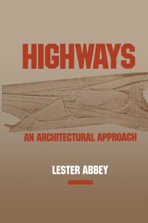 Highways: An Architectural Approach de Lester Abbey