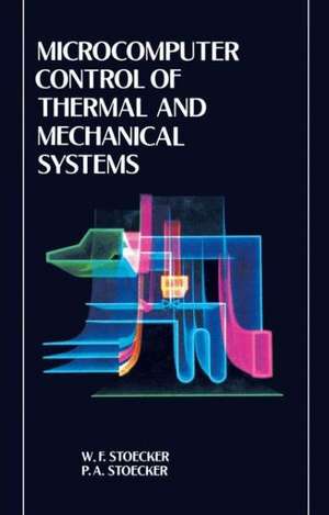 Microcomputer Control of Thermal and Mechanical Systems de William Stoecker