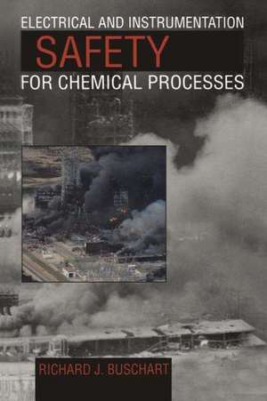 Electrical and Instrumentation Safety for Chemical Processes de R.J. Buschart