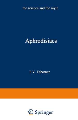 Aphrodisiacs: The Science and the Myth de Peter V. Taberner