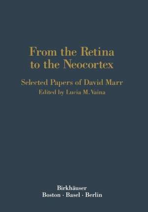 From the Retina to the Neocortex: Selected Papers of David Marr de VAINA