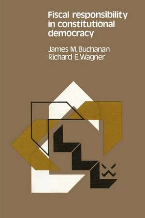 Fiscal responsibility in constitutional democracy de James M. Buchanan