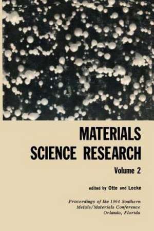 Materials Science Research: Volume 2 The Proceedings of the 1964 Southern Metals/ Materials Conference on Advances in Aerospace Materials, held April 16–17, 1964, at Orlando, Florida, hosted by the Orlando Chapter of the American Society of Metals de H. Otte