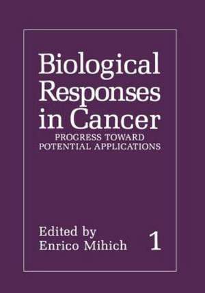 Biological Responses in Cancer: Volume 1: Progress toward Potential Applications de Enrico Mihich