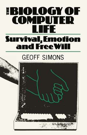 The Biology of Computer Life: Survival, Emotion and Free Will de Simons