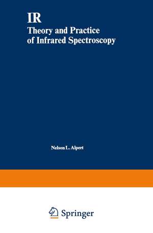 IR: Theory and Practice of Infrared Spectroscopy de Nelson L. Alpert