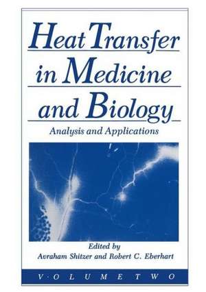 Heat Transfer in Medicine and Biology: Analysis and Applications. Volume 2 de R. C. Eberhart