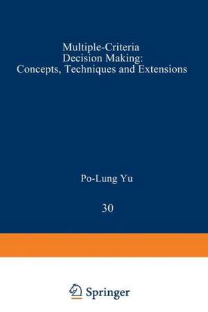 Multiple-Criteria Decision Making: Concepts, Techniques, and Extensions de Po-Lung Yu