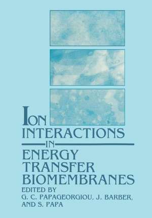 Ion Interactions in Energy Transfer Biomembranes de G. C. Papageorgiou