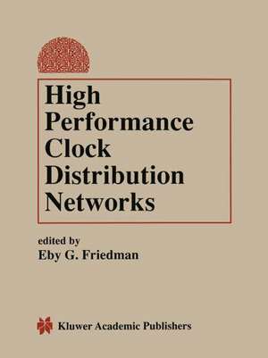 High Performance Clock Distribution Networks de Eby G. Friedman