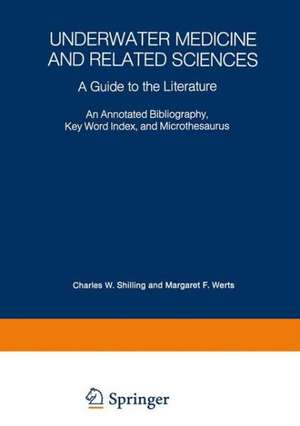 Underwater Medicine and Related Sciences: A Guide to the Literature An Annotated Bibliography, Key Word Index, and Microthesaurus de Charles Wesley Shilling