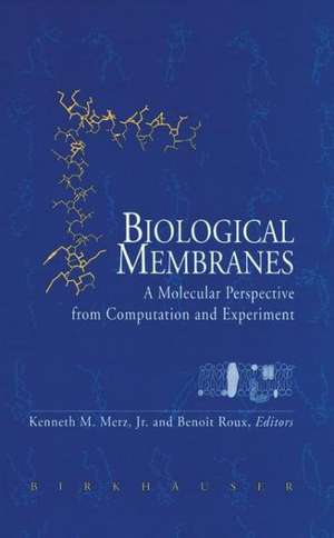 Biological Membranes: A Molecular Perspective from Computation and Experiment de Kenneth M. Merz