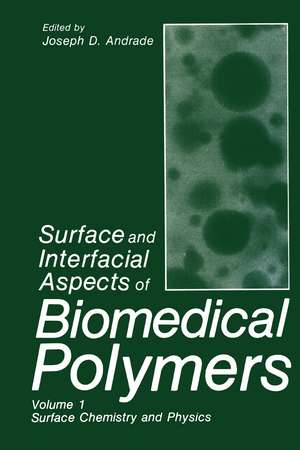 Surface and Interfacial Aspects of Biomedical Polymers: Volume 1 Surface Chemistry and Physics de J.D. Andrade