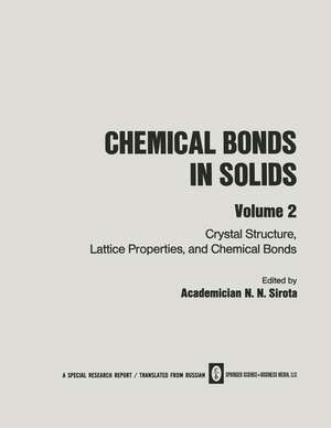 Chemical Bonds in Solids: Volume 2: Crystal Structure, Lattice Properties, and Chemical Bonds de N. N. Sirota