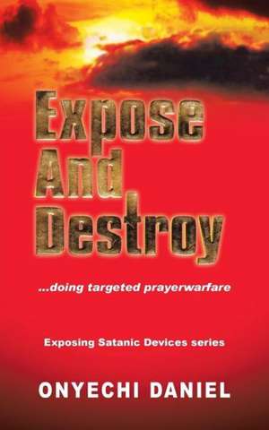 Expose and Destroy de Onyechi Daniel