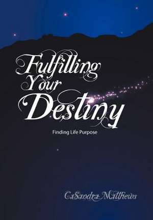 Fulfilling Your Destiny de Casandra Matthews