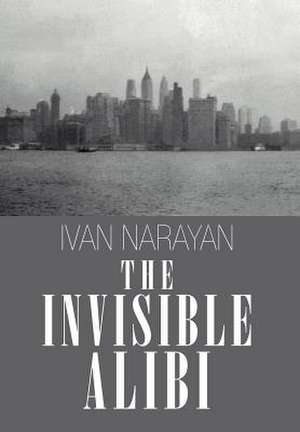 The Invisible Alibi de Ivan Narayan