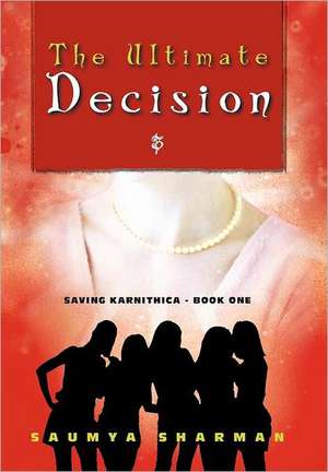 The Ultimate Decision de Saumya Sharman