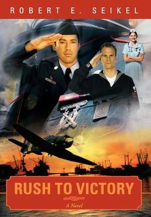 Rush to Victory de Robert E Seikel
