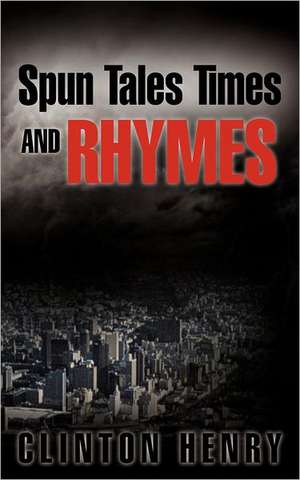 Spun Tales Times and Rhymes de Clinton Henry