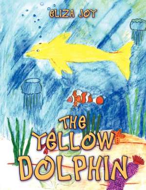 The Yellow Dolphin de Eliza Joy