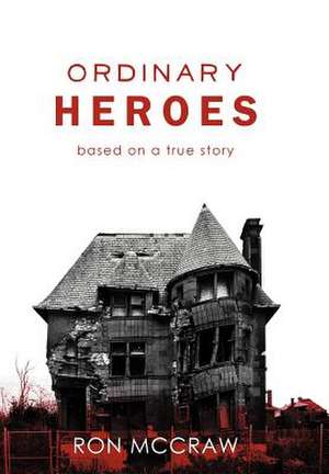 Ordinary Heroes de Ron Mccraw