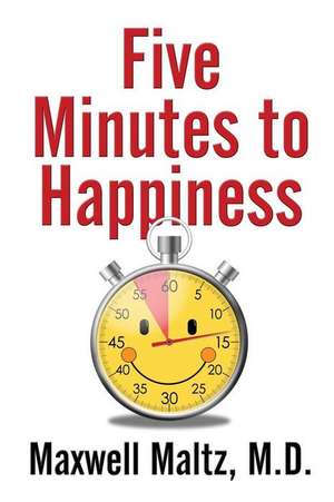 Five Minutes to Happiness de Maxwell Maltz