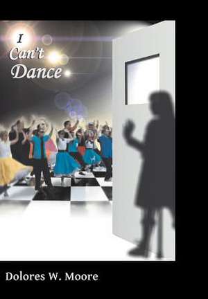 I Can't Dance de Dolores W. Moore