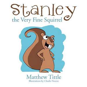 Stanley the Very Fine Squirrel de Matthew Tittle