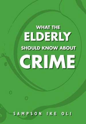 Oli, S: What The Elderly Should Know About Crime