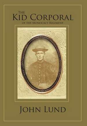 The Kid Corporal of the Monocacy Regiment de John Lund