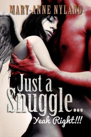 Just a Snuggle...Yeah Right!!! de Mary-Anne Nyland