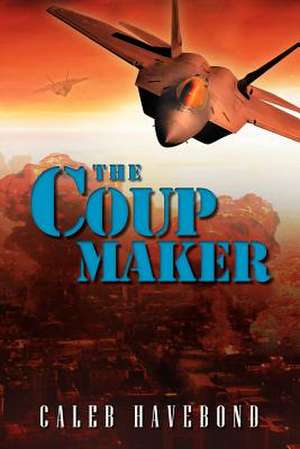 The Coup Maker de Caleb Havebond