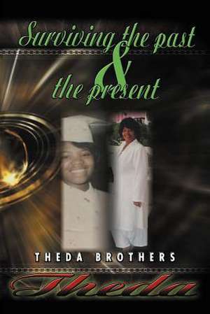 Theda Surviving the Past and the Present de Theda Brothers