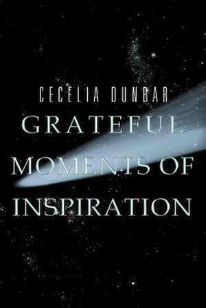 Grateful Moments of Inspiration de Cecelia Dunbar