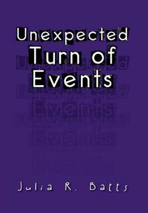 Unexpected Turn of Events de Julia R. Batts