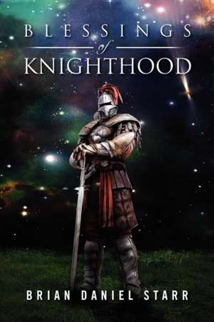 Blessings of Knighthood de Brian Daniel Starr